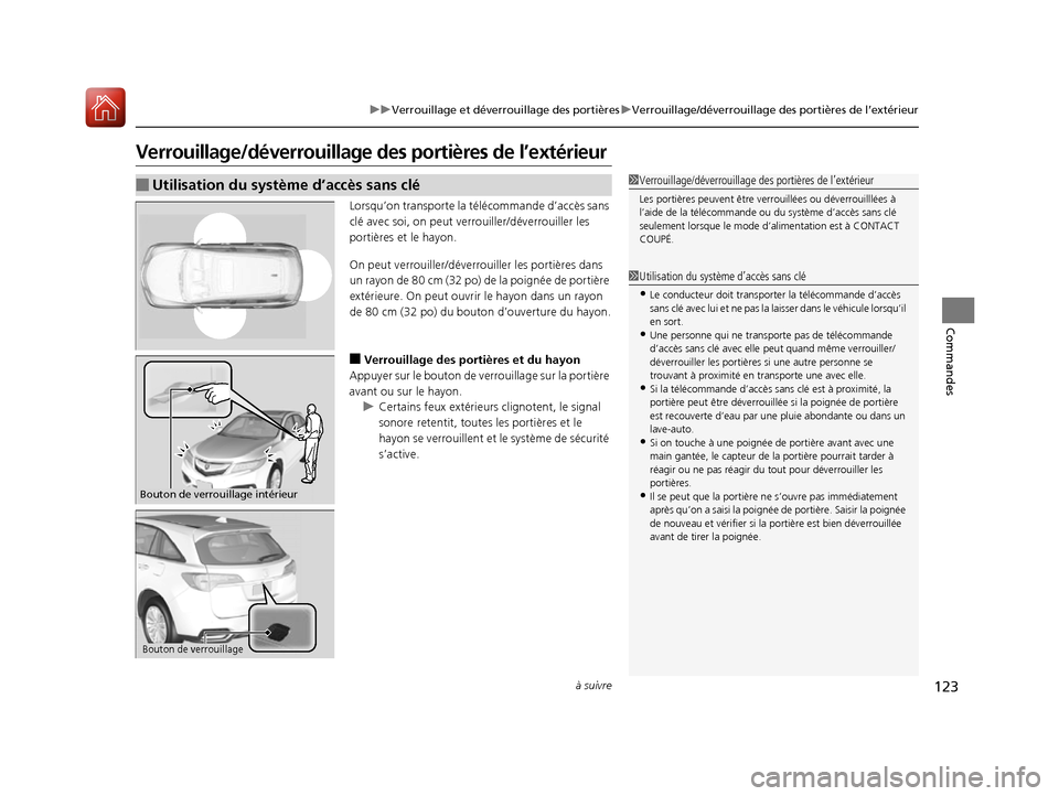 Acura RDX 2017  Manuel du propriétaire (in French) 123
uuVerrouillage et déverrouillage des portières uVerrouillage/déverrouillage des portières de l’extérieur
à suivre
Commandes
Verrouillage/déverrouillage des portièr es de l’extérieur
L