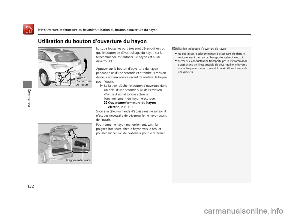 Acura RDX 2017  Manuel du propriétaire (in French) 132
uuOuverture et fermeture du hayon uUtilisation du bouton  d’ouverture du hayon
Commandes
Utilisation du bouton d’ouverture du hayon
Lorsque toutes les portières sont déverrouillées ou 
que 