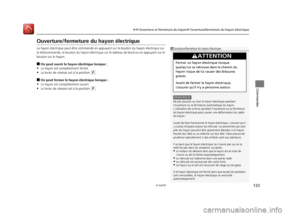 Acura RDX 2017  Manuel du propriétaire (in French) 133
uuOuverture et fermeture du hayon uOuverture/fermeture du hayon électrique
à suivre
Commandes
Ouverture/fermeture  du hayon électrique
Le hayon électrique peut-être commandé en a ppuyant sur