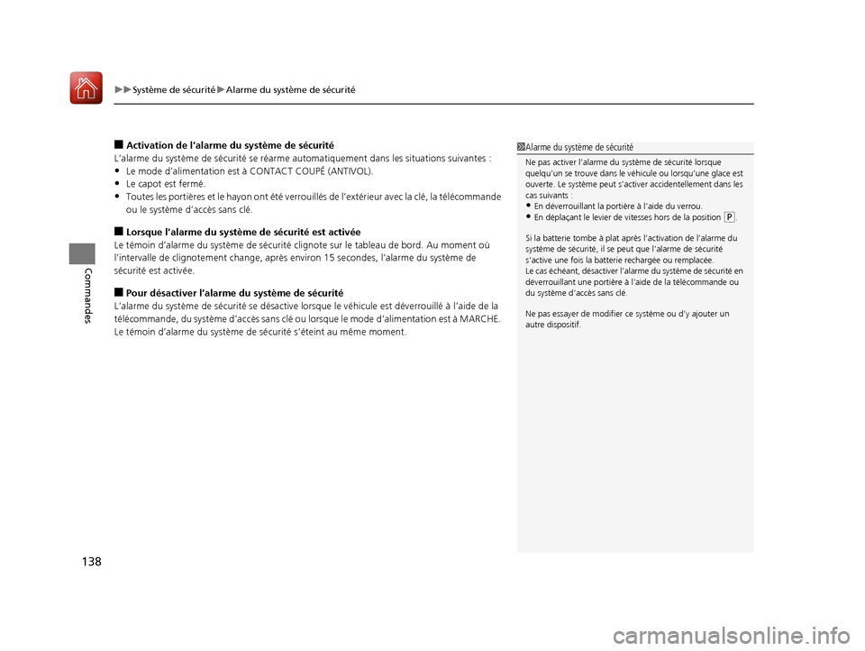Acura RDX 2017  Manuel du propriétaire (in French) uuSystème de sécurité uAlarme du système de sécurité
138
Commandes
■Activation de l’alarme du système de sécurité
L’alarme du système de sécurité se réarme au tomatiquement dans les