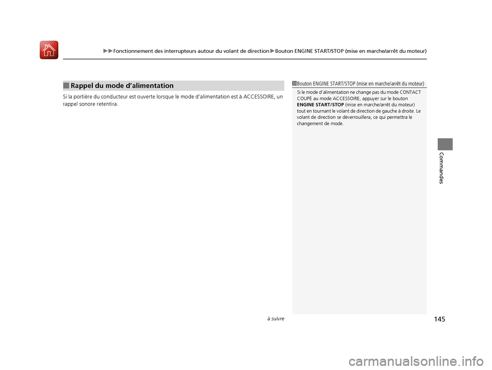 Acura RDX 2017  Manuel du propriétaire (in French) à suivre145
uuFonctionnement des interrupteurs autour du volant de direction uBouton ENGINE START/STOP (mise en marche/arrêt du moteur)
Commandes
Si la portière du conducte ur est ouverte lorsque l