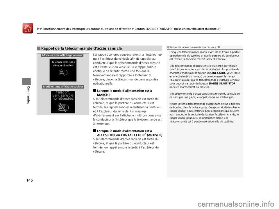 Acura RDX 2017  Manuel du propriétaire (in French) uuFonctionnement des interrupteurs autour du volant de direction uBouton ENGINE START/STOP (mise en marche/arrêt du moteur)
146
Commandes
Les rappels sonores peuvent  retentir à l’intérieur et/
o