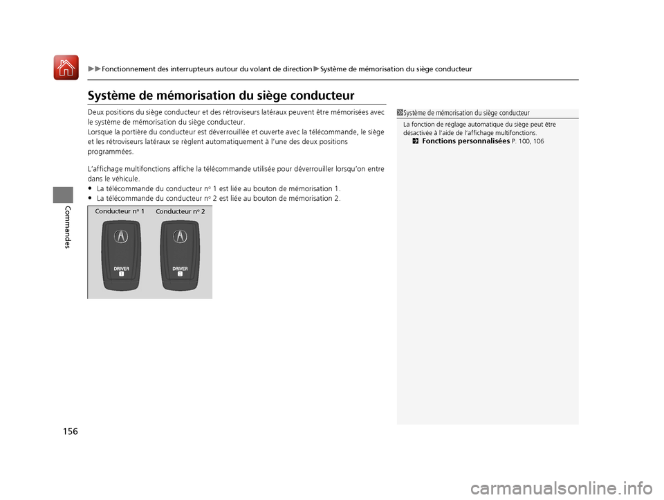 Acura RDX 2017  Manuel du propriétaire (in French) 156
uuFonctionnement des interrupteurs autour du volant de direction uSystème de mémorisation du siège conducteur
Commandes
Système de mémorisation  du siège conducteur
Deux positions du siège 