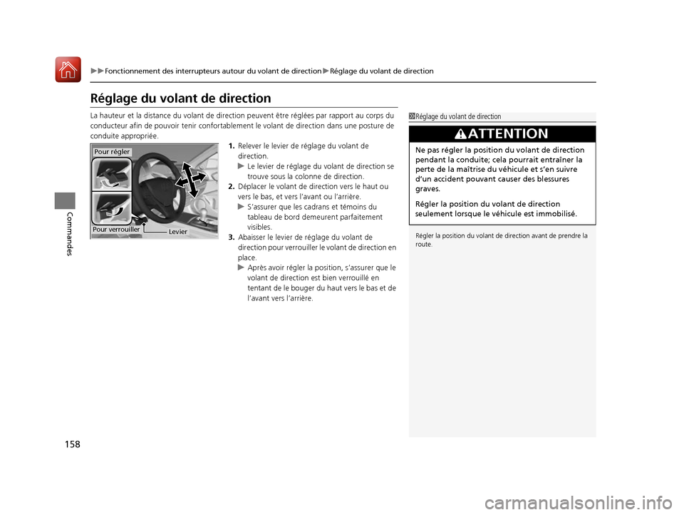 Acura RDX 2017  Manuel du propriétaire (in French) 158
uuFonctionnement des interrupteurs autour du volant de direction uRéglage du volant de direction
Commandes
Réglage du volant de direction
La hauteur et la distance du vo lant de direction peuven