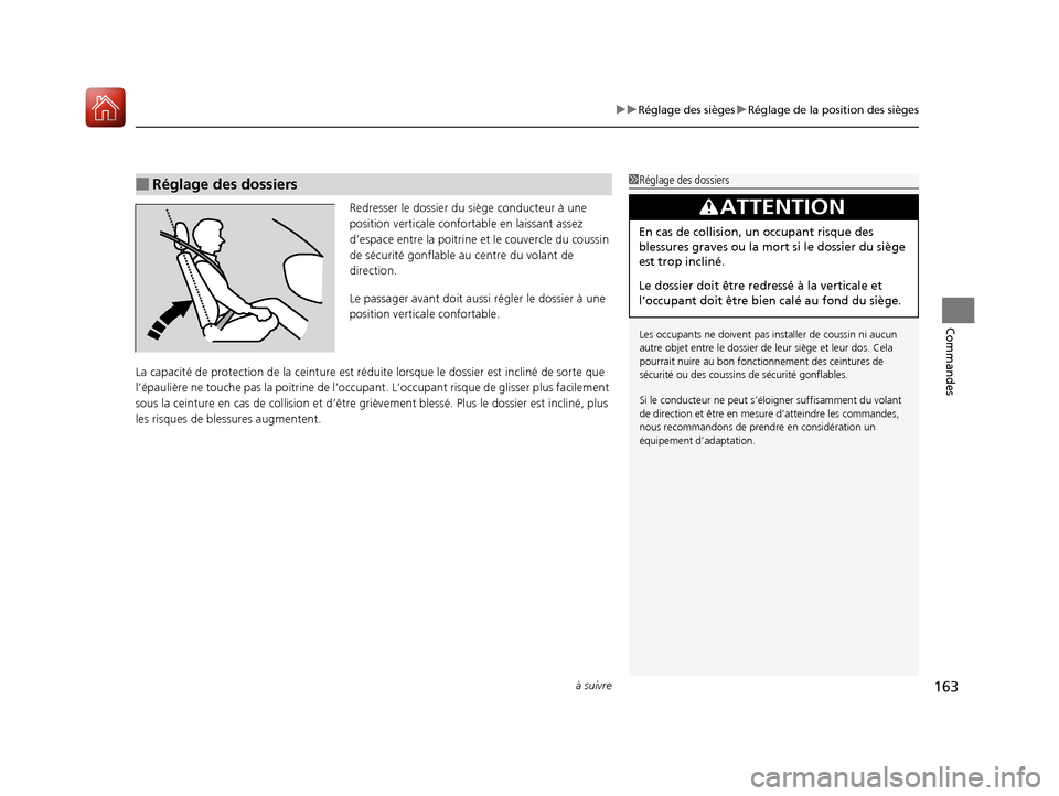 Acura RDX 2017  Manuel du propriétaire (in French) à suivre163
uuRéglage des sièges uRéglage de la position des sièges
Commandes
Redresser le dossier du siège conducteur à une 
position verticale confortable en laissant assez 
d’espace entre 