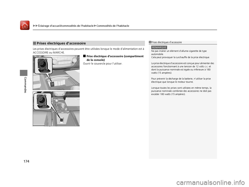 Acura RDX 2017  Manuel du propriétaire (in French) uuÉclairage d’accueil/commodités de l’habitacle uCommodités de l’habitacle
174
Commandes
Les prises électriques d’accessoires peuvent être  utilisées lorsque le mode d’alimentation est