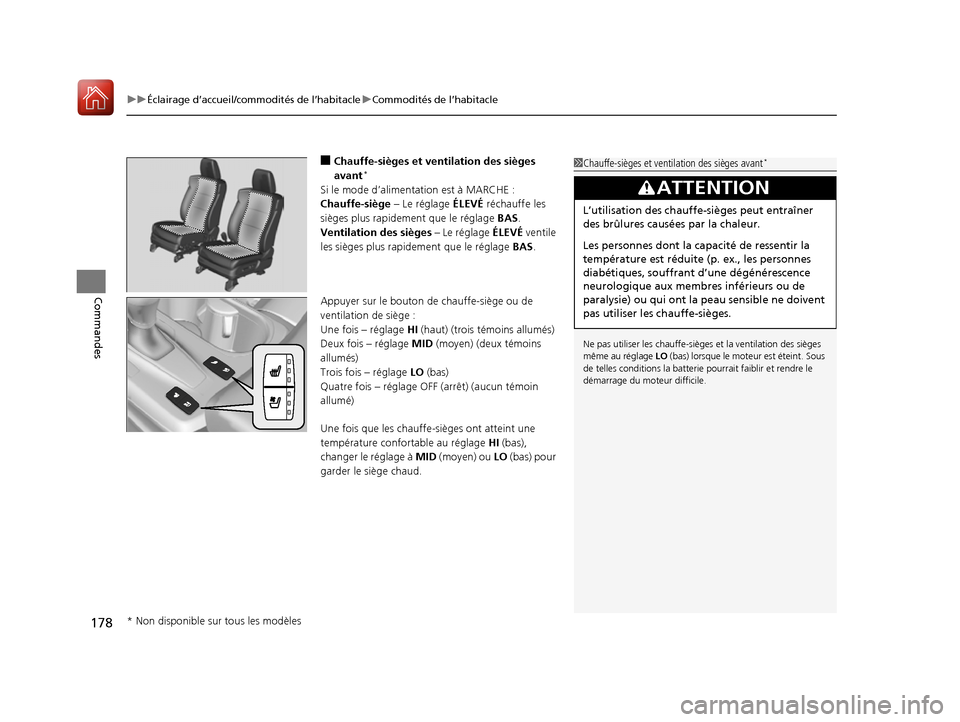 Acura RDX 2017  Manuel du propriétaire (in French) uuÉclairage d’accueil/commodités de l’habitacle uCommodités de l’habitacle
178
Commandes
■Chauffe-sièges et ventilation des sièges 
avant*
Si le mode d’alimentation est à MARCHE :
Chau