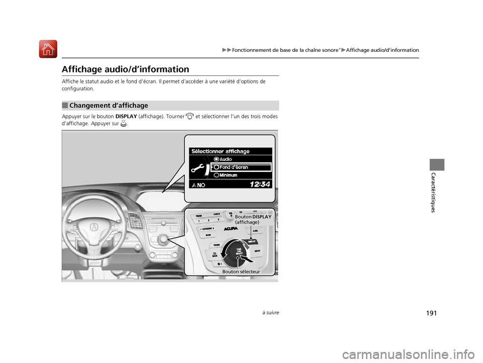 Acura RDX 2017  Manuel du propriétaire (in French) 191
uuFonctionnement de base de la chaîne sonore*uAffichage audio/d’information
à suivre
Caractéristiques
Affichage audio/d’information
Affiche le statut audio et le  fond d’écran. Il permet