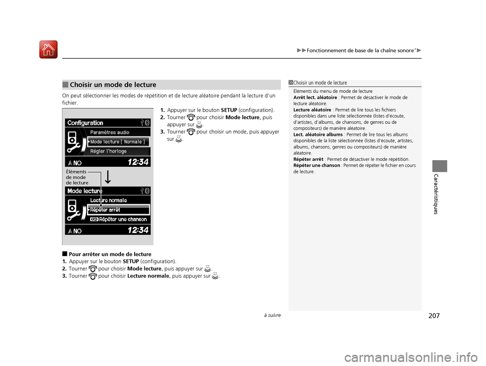 Acura RDX 2017  Manuel du propriétaire (in French) à suivre207
uuFonctionnement de base de la chaîne sonore*u
Caractéristiques
On peut sélectionner le s modes de répétition et  de lecture aléatoire pendant la lecture d’un 
fichier. 1.Appuyer 