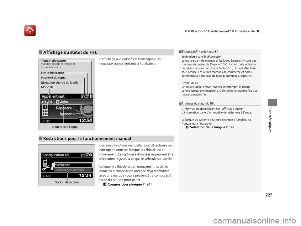 Acura RDX 2017  Manuel du propriétaire (in French) 225
uuBluetooth ® HandsFreeLink ®u Utilisation de HFL
Caractéristiques
L’affichage audio/d’in formation signale les 
nouveaux appels entran ts à l’utilisateur.
Certaines fonction s manuelles