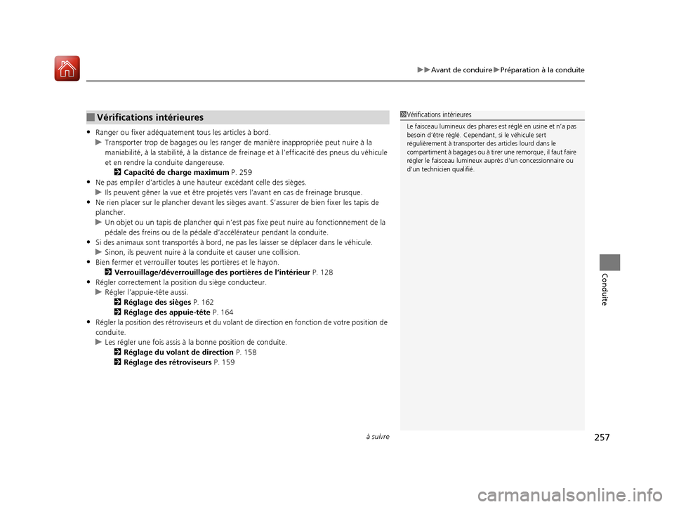 Acura RDX 2017 Manuel du propriétaire (in French) à suivre257
uuAvant de conduire uPréparation à la conduite
Conduite
•Ranger ou fixer adéqua tement tous les articles à bord.
u Transporter trop de ba gages ou les ranger de manière inappropri Acura RDX 2017 Manuel du propriétaire (in French) à suivre257
uuAvant de conduire uPréparation à la conduite
Conduite
•Ranger ou fixer adéqua tement tous les articles à bord.
u Transporter trop de ba gages ou les ranger de manière inappropri