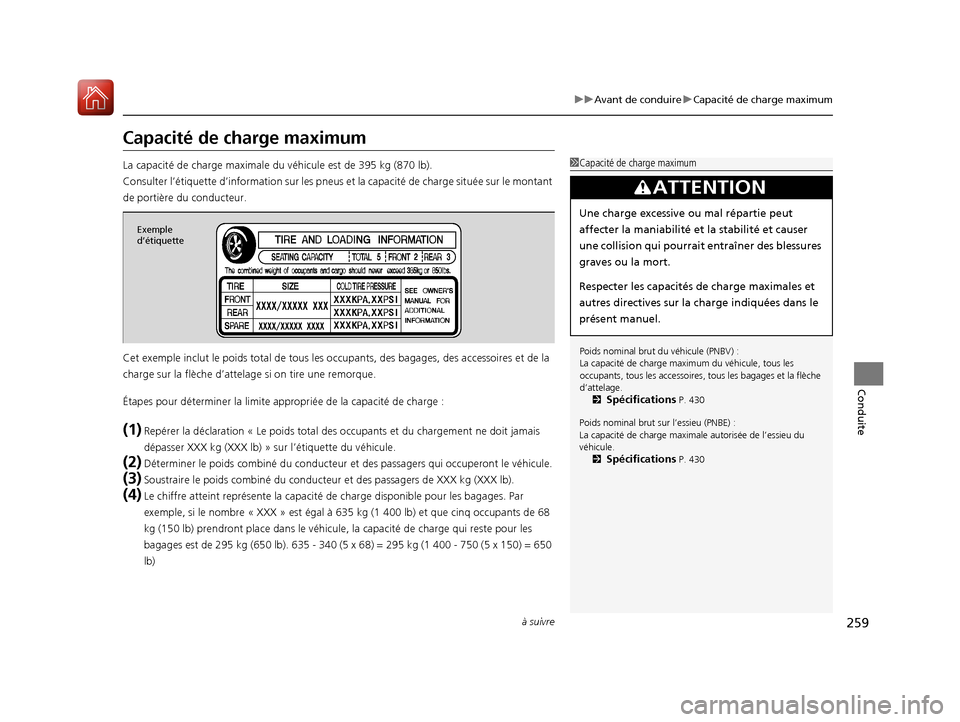 Acura RDX 2017 Manuel du propriétaire (in French) 259
uuAvant de conduire uCapacité de charge maximum
à suivre
Conduite
Capacité de charge maximum
La capacité de charge maximale du véhicule est de 395 kg (870 lb).
Consulter l’étiquette d’in Acura RDX 2017 Manuel du propriétaire (in French) 259
uuAvant de conduire uCapacité de charge maximum
à suivre
Conduite
Capacité de charge maximum
La capacité de charge maximale du véhicule est de 395 kg (870 lb).
Consulter l’étiquette d’in