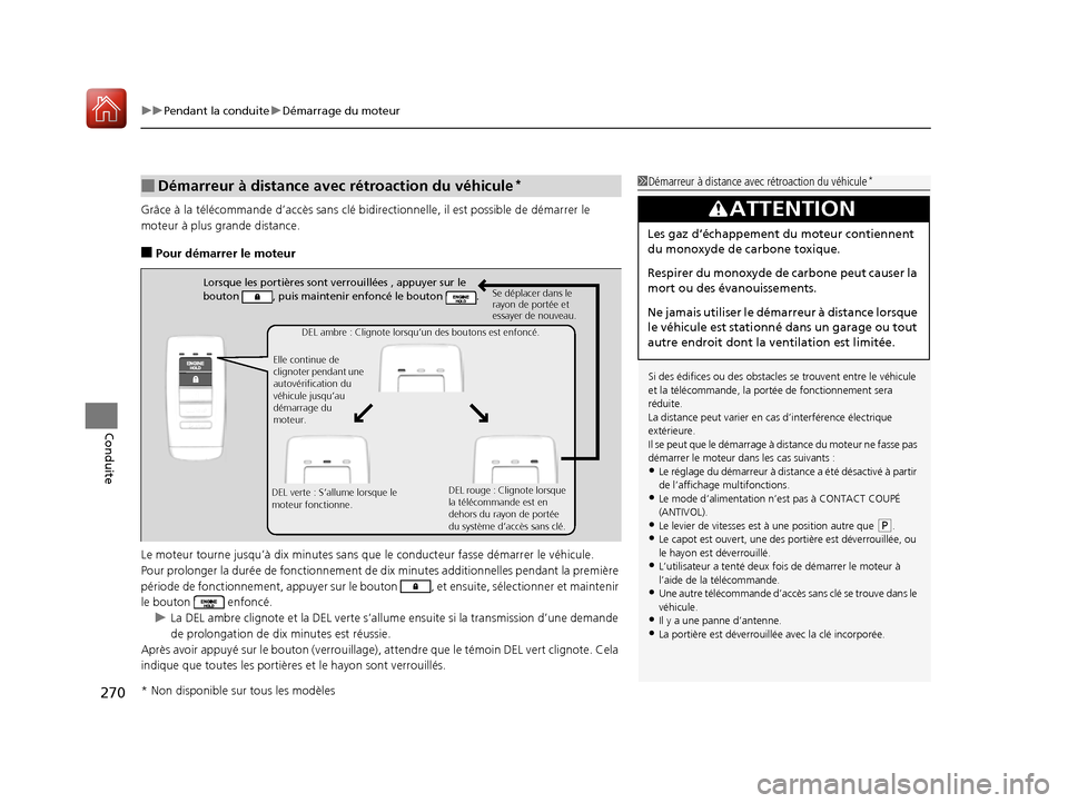 Acura RDX 2017  Manuel du propriétaire (in French) uuPendant la conduite uDémarrage du moteur
270
Conduite
Grâce à la télécommande d’accès  sans clé bidirectionnelle, il est possible de démarrer le 
moteur à plus gr ande distance.
■Pour d