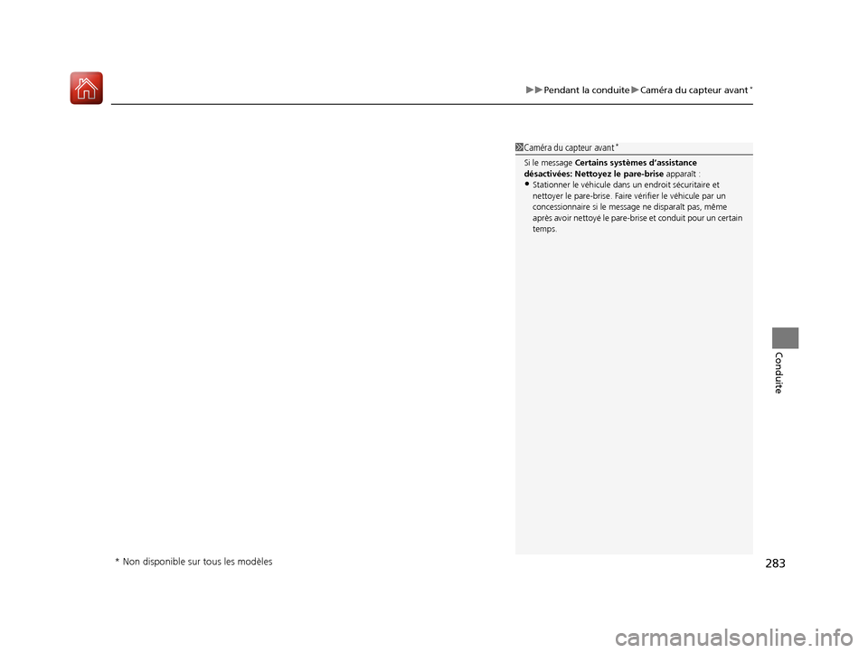 Acura RDX 2017 Manuel du propriétaire (in French) 283
uuPendant la conduite uCaméra du capteur avant*
Conduite
1Caméra du capteur avant*
Si le message Certains systèmes d’assistance
désactivées: Nettoyez le pare-brise apparaît :
•Station Acura RDX 2017 Manuel du propriétaire (in French) 283
uuPendant la conduite uCaméra du capteur avant*
Conduite
1Caméra du capteur avant*
Si le message Certains systèmes d’assistance
désactivées: Nettoyez le pare-brise apparaît :
•Station