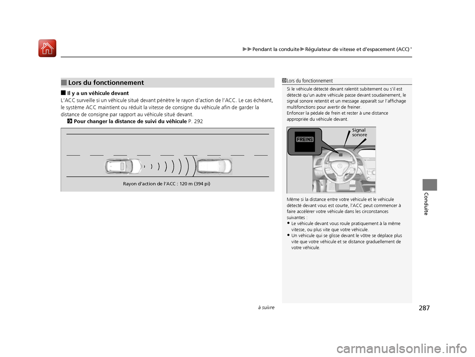Acura RDX 2017 Manuel du propriétaire (in French) à suivre287
uuPendant la conduite uRégulateur de vitesse et d’espacement (ACC)*
Conduite
■Il y a un véhicule devant
L’ACC surveille si un véhicule situé devant pénètr e le rayon d’actio Acura RDX 2017 Manuel du propriétaire (in French) à suivre287
uuPendant la conduite uRégulateur de vitesse et d’espacement (ACC)*
Conduite
■Il y a un véhicule devant
L’ACC surveille si un véhicule situé devant pénètr e le rayon d’actio