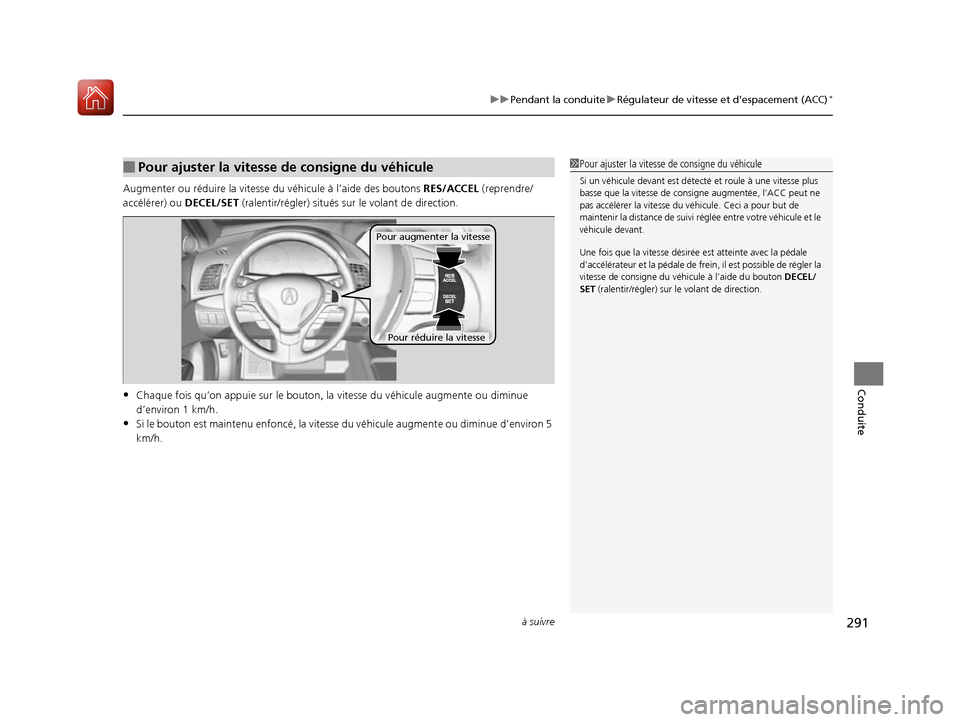 Acura RDX 2017 Manuel du propriétaire (in French) à suivre291
uuPendant la conduite uRégulateur de vitesse et d’espacement (ACC)*
Conduite
Augmenter ou réduire la vitesse du véhicule à l’aide des boutons RES/ACCEL (reprendre/
accélérer) o Acura RDX 2017 Manuel du propriétaire (in French) à suivre291
uuPendant la conduite uRégulateur de vitesse et d’espacement (ACC)*
Conduite
Augmenter ou réduire la vitesse du véhicule à l’aide des boutons RES/ACCEL (reprendre/
accélérer) o