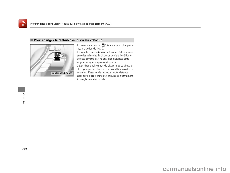 Acura RDX 2017 Manuel du propriétaire (in French) 292
uuPendant la conduite uRégulateur de vitesse et d’espacement (ACC)*
Conduite
Appuyer sur le bouton (distance) pour changer le
rayon d’action de l’ACC.
Chaque fois que le bouton est enfon Acura RDX 2017 Manuel du propriétaire (in French) 292
uuPendant la conduite uRégulateur de vitesse et d’espacement (ACC)*
Conduite
Appuyer sur le bouton (distance) pour changer le
rayon d’action de l’ACC.
Chaque fois que le bouton est enfon