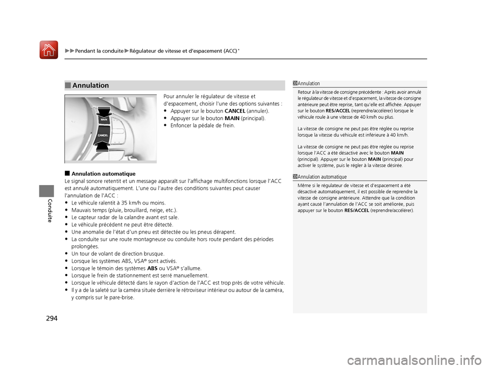 Acura RDX 2017  Manuel du propriétaire (in French) uuPendant la conduite uRégulateur de vitesse et d’espacement (ACC)*
294
Conduite
Pour annuler le régul ateur de vitesse et 
d’espacement, choisir l’une  des options suivantes :
•Appuyer sur 