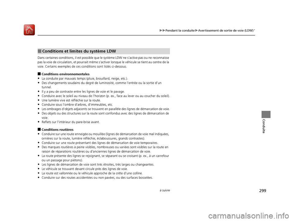 Acura RDX 2017 Manuel du propriétaire (in French) 299
uuPendant la conduite uAvertissement de sortie de voie (LDW)*
à suivre
Conduite
Dans certaines condi tions, il est possible que le système LD W ne s’active pas ou ne reconnaisse
pas la voie d Acura RDX 2017 Manuel du propriétaire (in French) 299
uuPendant la conduite uAvertissement de sortie de voie (LDW)*
à suivre
Conduite
Dans certaines condi tions, il est possible que le système LD W ne s’active pas ou ne reconnaisse
pas la voie d