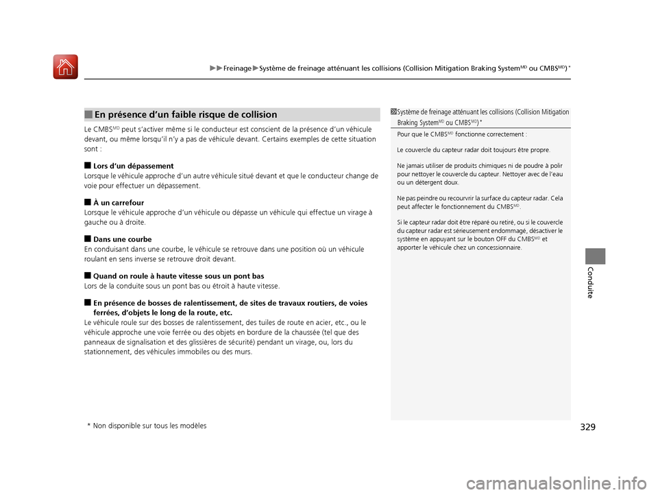 Acura RDX 2017  Manuel du propriétaire (in French) 329
uuFreinage uSystème de freinage atténuant les collisions (Collision Mitigation Braking SystemMD ou CMBSMD)*
Conduite
Le CMBSMD peut s’activer même si le conducteur est conscient de la présen