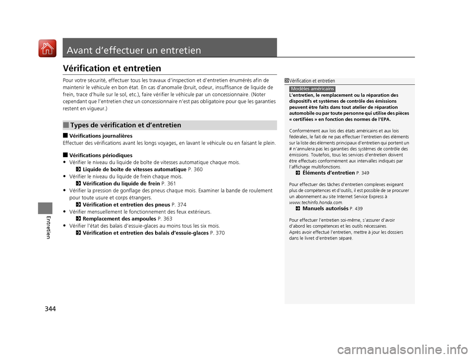 Acura RDX 2017  Manuel du propriétaire (in French) 344
Entretien
Avant d’effectuer un entretien
Vérification et entretien
Pour votre sécurité, effectuer tous les travaux d’inspection et d’entretien énumérés afin de 
maintenir le véhicule 