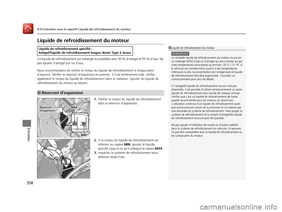 Acura RDX 2017  Manuel du propriétaire (in French) 358
uuEntretien sous le capot uLiquide de refroidissement du moteur
Entretien
Liquide de refroidissement du moteur
Ce liquide de refroidissement  est mélangé au préalable avec  50 % d’antigel et 