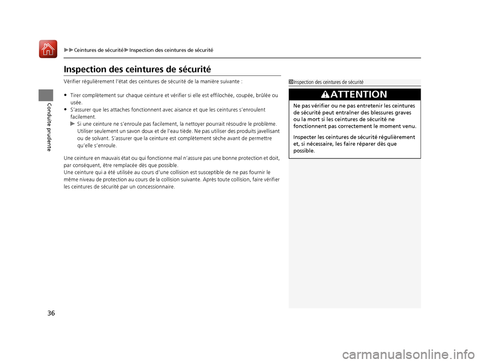 Acura RDX 2017  Manuel du propriétaire (in French) 36
uuCeintures de sécurité uInspection des ceintures de sécurité
Conduite prudente
Inspection des ceintures de sécurité
Vérifier régulièrement l’état des ceintures de sécurité de la mani