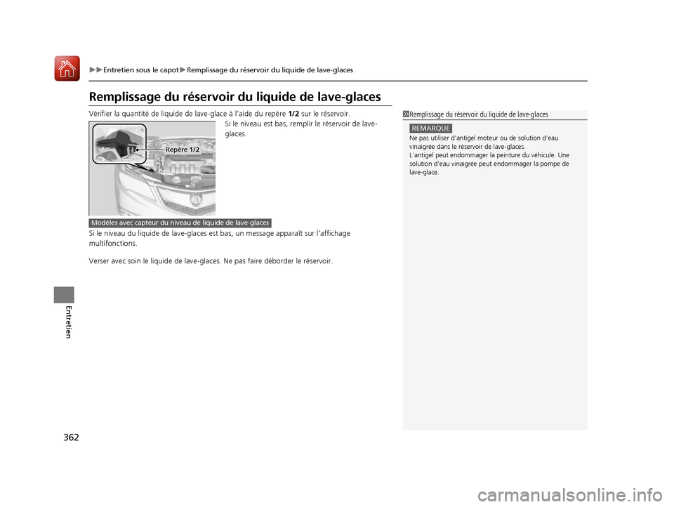 Acura RDX 2017  Manuel du propriétaire (in French) 362
uuEntretien sous le capot uRemplissage du réservoir du liquide de lave-glaces
Entretien
Remplissage du réservoir du  liquide de lave-glaces
Vérifier la quantité de liquide de lave-gla ce à l