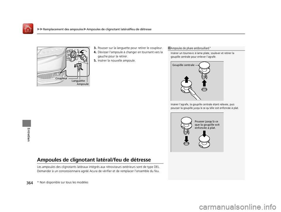 Acura RDX 2017  Manuel du propriétaire (in French) uuRemplacement des ampoules uAmpoules de clignotant latéral/feu de détresse
364
Entretien
3. Pousser sur la languette  pour retirer le coupleur.
4. Dévisser l’ampoule à change r en tournant vers