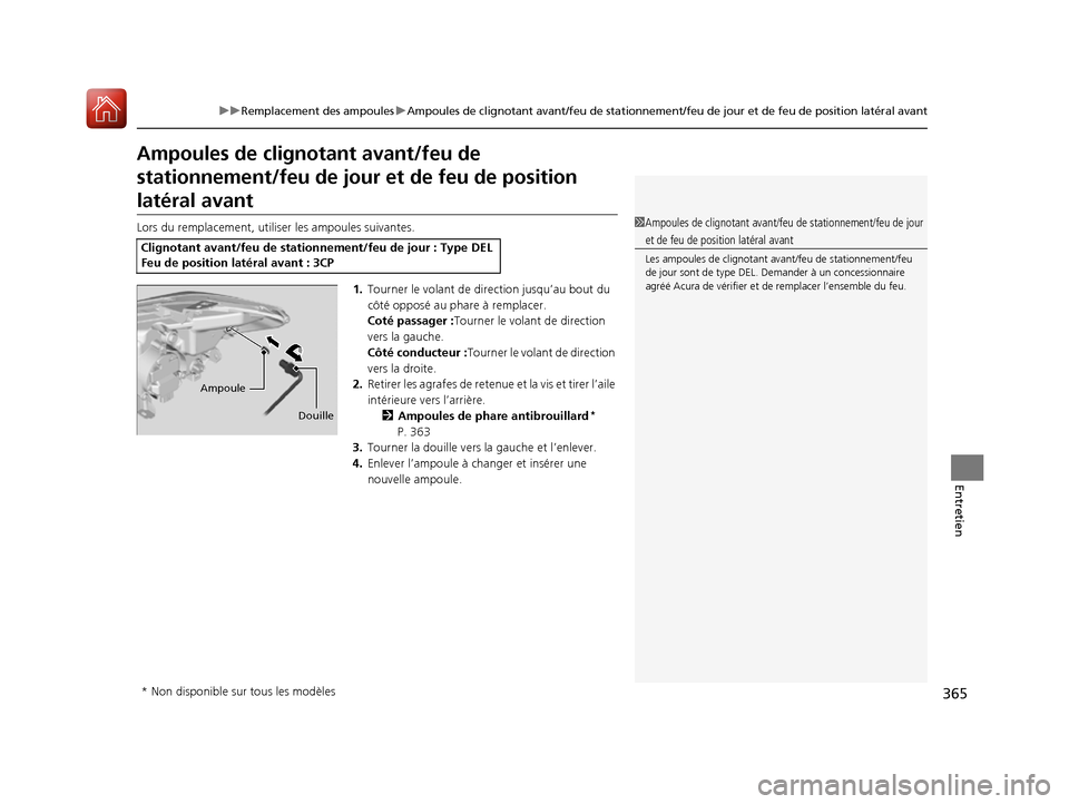 Acura RDX 2017  Manuel du propriétaire (in French) 365
uuRemplacement des ampoules uAmpoules de clignotant avant/feu de stationnement/feu de jour et de feu de position latéral avant
Entretien
Ampoules de cligno tant avant/feu de 
stationnement/feu de