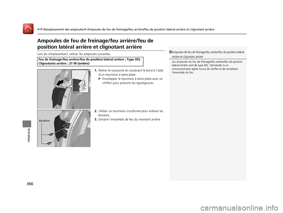 Acura RDX 2017  Manuel du propriétaire (in French) 366
uuRemplacement des ampoules uAmpoules de feu de freinage/feu arrière/feu de  position latéral arrière et clignotant arrière
Entretien
Ampoules de feu de freinage/feu arrière/feu de 
position 