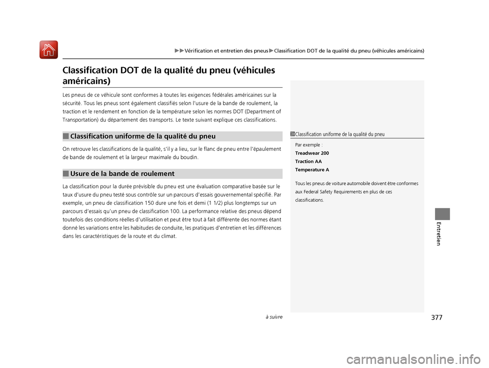 Acura RDX 2017  Manuel du propriétaire (in French) 377
uuVérification et entretien des pneus uClassification DOT de la qualité du pneu (véhicules américains)
à suivre
Entretien
Classification DOT de la  qualité du pneu (véhicules 
américains)
