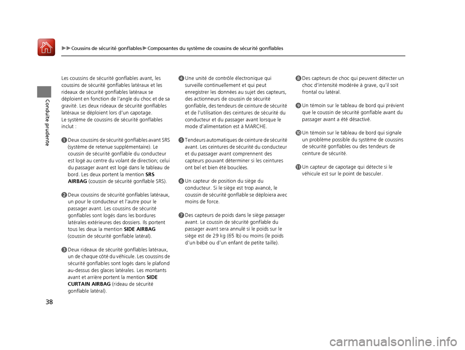 Acura RDX 2017 Manuel du propriétaire (in French) 38
uuCoussins de sécurité gonflables uComposantes du système de coussins de sécurité gonflables
Conduite prudente
Les coussins de sécurité gonflables avant, les
coussins de sécurité gonf la Acura RDX 2017 Manuel du propriétaire (in French) 38
uuCoussins de sécurité gonflables uComposantes du système de coussins de sécurité gonflables
Conduite prudente
Les coussins de sécurité gonflables avant, les
coussins de sécurité gonf la