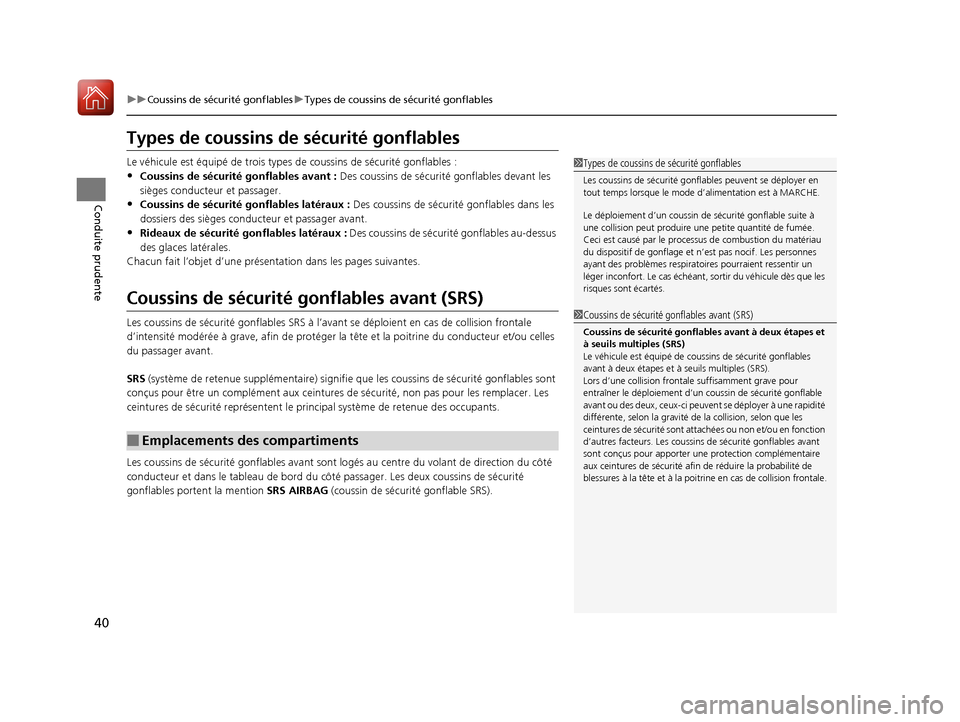 Acura RDX 2017 Manuel du propriétaire (in French) 40
uuCoussins de sécurité gonflables uTypes de coussins de sécurité gonflables
Conduite prudente
Types de coussins de sécurité gonflables
Le véhicule est équipé de trois types de coussins d Acura RDX 2017 Manuel du propriétaire (in French) 40
uuCoussins de sécurité gonflables uTypes de coussins de sécurité gonflables
Conduite prudente
Types de coussins de sécurité gonflables
Le véhicule est équipé de trois types de coussins d