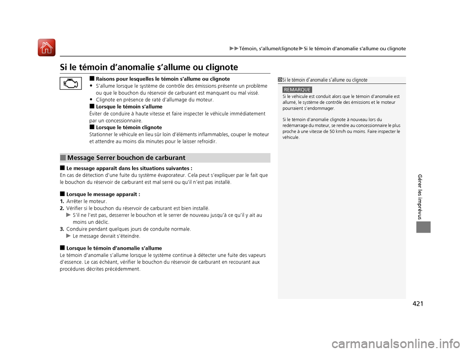 Acura RDX 2017  Manuel du propriétaire (in French) 421
uuTémoin, s’allume/clignote uSi le témoin d’anomalie s’allume ou clignote
Gérer les imprévus
Si le témoin d’anoma lie s’allume ou clignote
■Raisons pour lesquelles le témoin s’