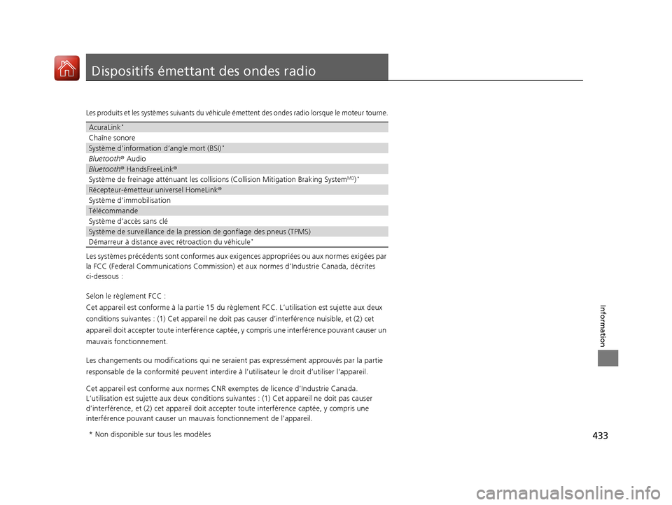 Acura RDX 2017  Manuel du propriétaire (in French) 433
Information
Dispositifs émettant des ondes radio
Les produits et les systèmes suivants du véhicule émettent des ondes radio lorsque le moteur tourne.
Les systèmes précédents sont conformes 