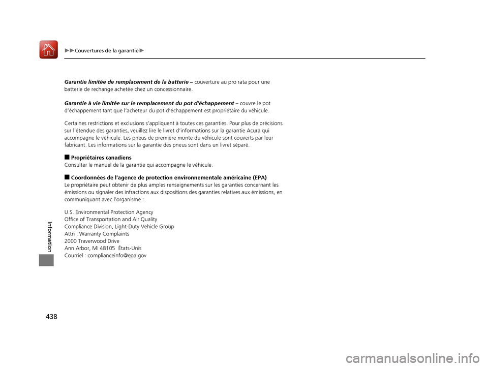 Acura RDX 2017  Manuel du propriétaire (in French) 438
uuCouvertures de la garantie u
Information
Garantie limitée de remplacement de la batterie –  couverture au pro rata pour une 
batterie de rechange acheté e chez un concessionnaire.
Garantie 