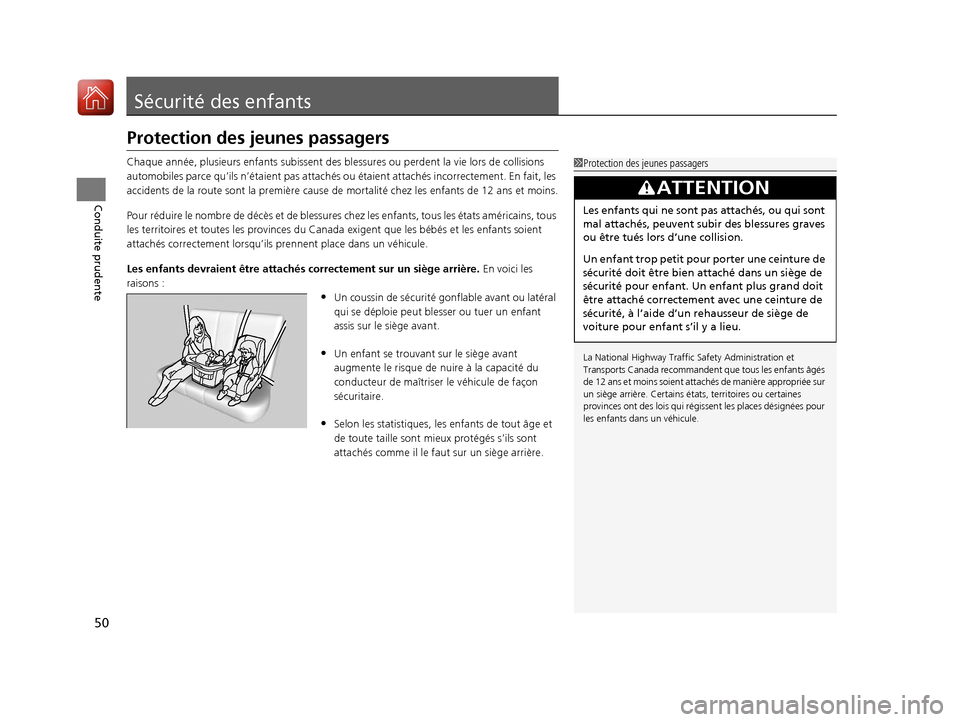 Acura RDX 2017  Manuel du propriétaire (in French) 50
Conduite prudente
Sécurité des enfants
Protection des jeunes passagers
Chaque année, plusieurs enfants subissent des blessures ou perdent la vie lors de collisions 
automobiles parce qu’ils n