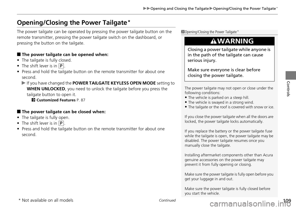 Acura RDX 2015  Owners Manual 109
uuOpening and Closing the Tailgate uOpening/Closing the Power Tailgate*
Continued
Controls
Opening/Closing the Power Tailgate*
The power tailgate can be operated by pr essing the power tailgate bu