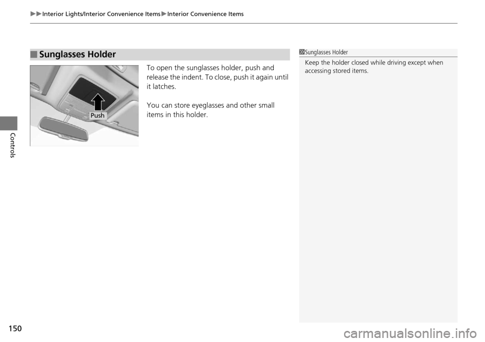 Acura RDX 2015  Owners Manual uuInterior Lights/Interior Convenience Items uInterior Convenience Items
150
Controls
To open the sunglasses holder, push and 
release the indent. To clos e, push it again until 
it latches.
You can s