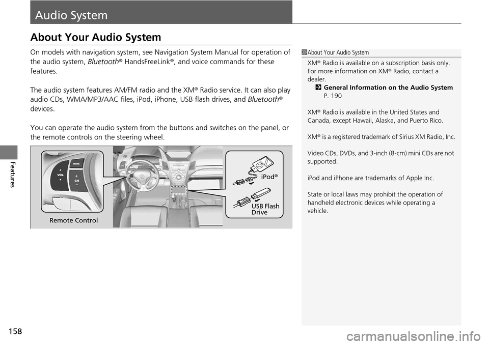 Acura RDX 2015  Owners Manual 158
Features
Audio System
About Your Audio System
On models with navigation system, see Navigation System Manual for operation of 
the audio system,  Bluetooth® HandsFreeLink ®, and voice commands f