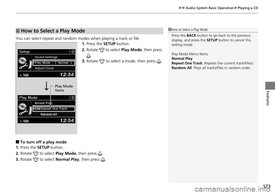 Acura RDX 2015 Owners Manual 173
uuAudio System Basic Operation uPlaying a CD
Features
You can select repeat and random modes when playing a track or file.
1.Press the SETUP button.
2. Rotate to select Play Mode, then press
Acura RDX 2015 Owners Manual 173
uuAudio System Basic Operation uPlaying a CD
Features
You can select repeat and random modes when playing a track or file.
1.Press the SETUP button.
2. Rotate to select Play Mode, then press