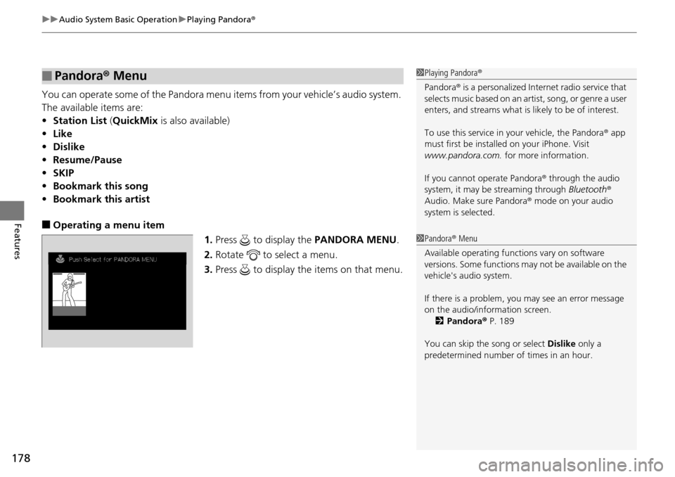 Acura RDX 2015  Owners Manual uuAudio System Basic Operation uPlaying Pandora ®
178
Features
You can operate some of the Pandora menu  items from your vehicle’s audio system. 
The available items are:
• Station List  (QuickMi