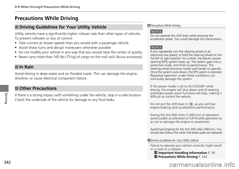 Acura RDX 2015  Owners Manual 242
uuWhen Driving uPrecautions While Driving
Driving
Precautions While Driving
Utility vehicles have a significantly higher rollover rate than other types of vehicles. 
To prevent rollovers or loss o