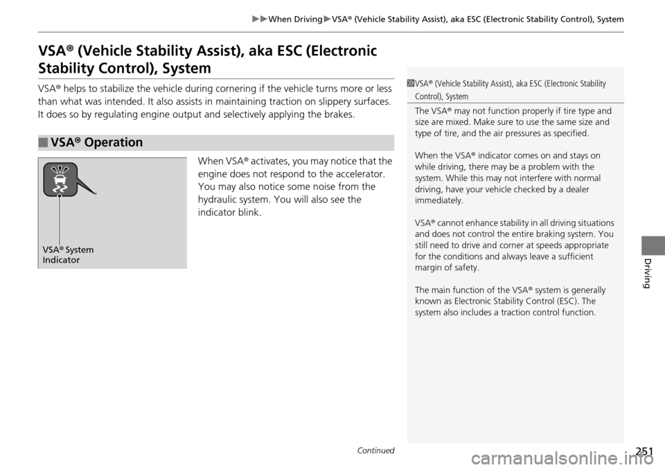 Acura RDX 2015  Owners Manual 251
uuWhen Driving uVSA ® (Vehicle Stability Assist), aka ESC (Electronic Stability Control), System
Continued
Driving
VSA ® (Vehicle Stability Assist ), aka ESC (Electronic 
Stability Control), Sys
