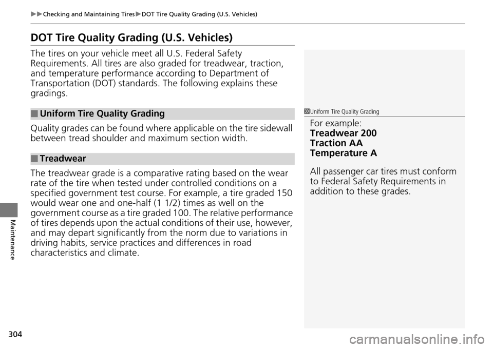 Acura RDX 2015  Owners Manual 304
uuChecking and Maintaining Tires uDOT Tire Quality Grading (U.S. Vehicles)
Maintenance
DOT Tire Quality Grading (U.S. Vehicles)
The tires on your vehicle meet all U.S. Federal Safety 
Requirements