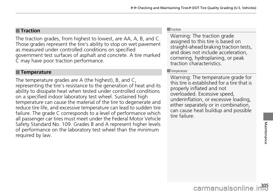 Acura RDX 2015 Owners Manual 305
uuChecking and Maintaining Tires uDOT Tire Quality Grading (U.S. Vehicles)
Maintenance
The traction grades, from highest to lowest, are AA, A, B, and C.
Those grades represent the tires abilit Acura RDX 2015 Owners Manual 305
uuChecking and Maintaining Tires uDOT Tire Quality Grading (U.S. Vehicles)
Maintenance
The traction grades, from highest to lowest, are AA, A, B, and C.
Those grades represent the tires abilit