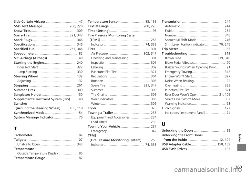 Acura RDX 2015  Owners Manual 363
Index
Side Curtain Airbags..................................  47
SMS Text Message ............................  208, 220
Snow Tires ................................................  309
Spare Tire