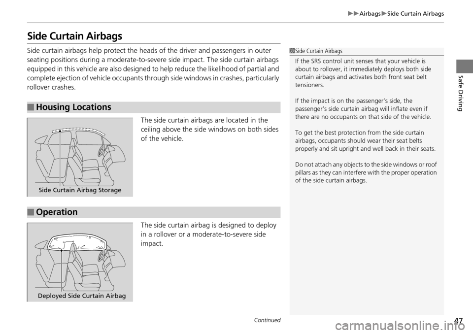 Acura RDX 2015 Service Manual 47
uuAirbags uSide Curtain Airbags
Continued
Safe Driving
Side Curtain Airbags
Side curtain airbags help protect the head s of the driver and passengers in outer 
seating positions during a moderate-t