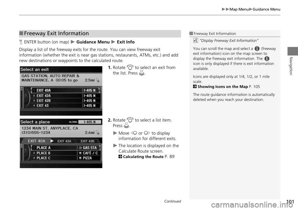 Acura RDX 2015 Navigation Manual 101
Map MenuGuidance Menu
Navigation
HENTER button (on map) Guidance Menu Exit Info
Display a list of the freeway exits for the route. You can view freeway exit
information (whethe Acura RDX 2015 Navigation Manual 101
Map MenuGuidance Menu
Navigation
HENTER button (on map) Guidance Menu Exit Info
Display a list of the freeway exits for the route. You can view freeway exit
information (whethe